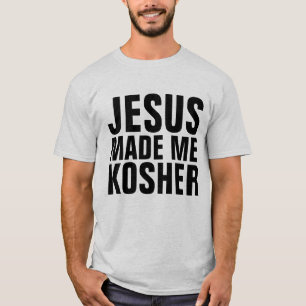 JESUS MADE ME KOSHER, Messianic Jewish T-Shirts