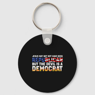 Jesus May Not Have Been Republican But The Devil I Keychain