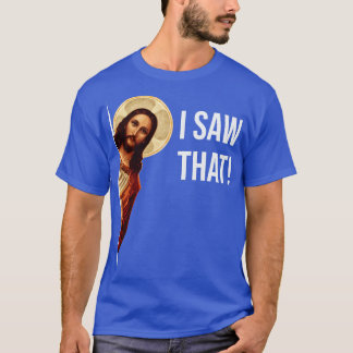 Jesus Meme I Saw That T-Shirt