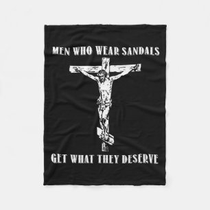 Jesus Men Who Wear Sandals Get What They Deserve Fleece Blanket