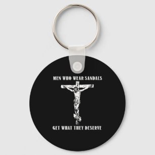Jesus Men Who Wear Sandals Get What They Deserve  Keychain