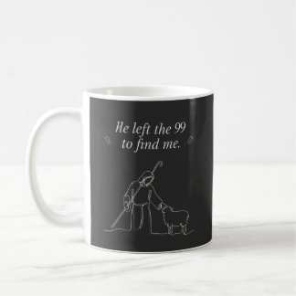 Jesus Mug | He Left The 99 To Find Me