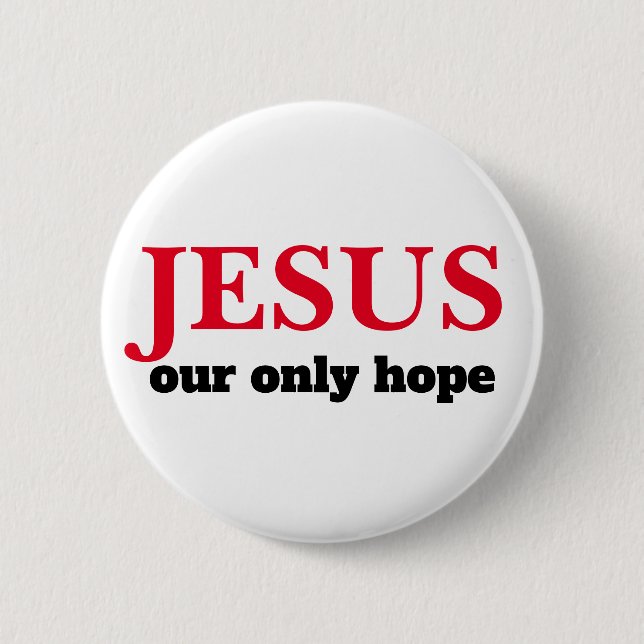 Jesus Our ONLY Hope Presidential 2 Inch Round Button (Front)