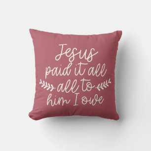 Jesus Paid It All, All To Him I Owe Throw Pillow