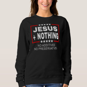 Jesus Plus Nothing Anti Woke Sweatshirt
