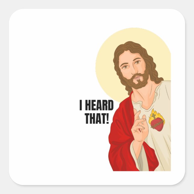 Jesus portrait - I heard that. Religious gift Square Sticker (Front)