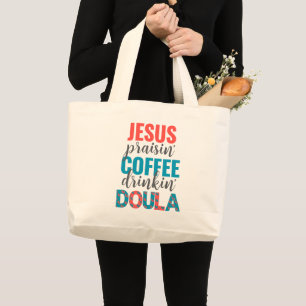 Jesus Praisin Coffee Drinkin Christian DOULA Large Tote Bag