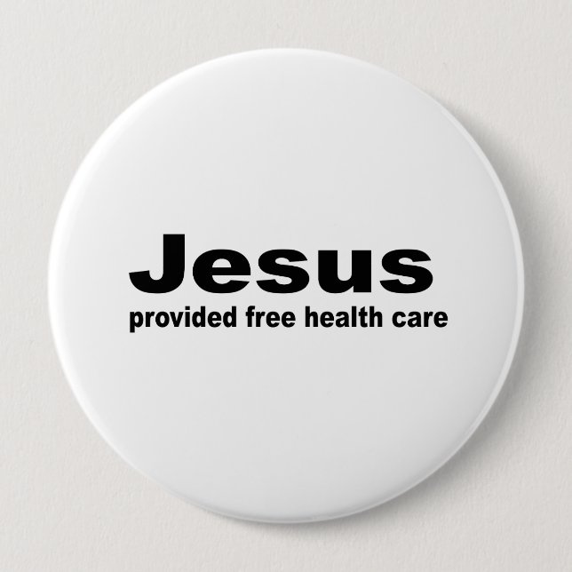Jesus provided free healthcare 4 inch round button (Front)