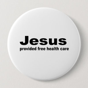 Jesus provided free healthcare 4 inch round button