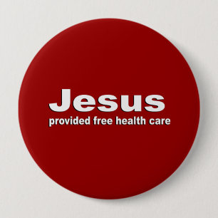Jesus provided free healthcare 4 inch round button