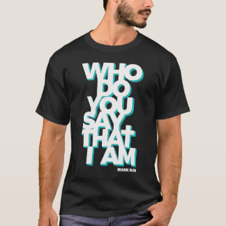 Jesus Quote Who Do You Say That I Am        T-Shirt