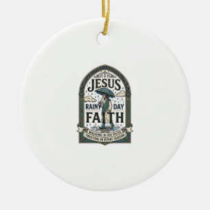 Jesus Rainy Day Faith Jesus Rainy Day Christian Fa Ceramic Ornament