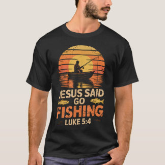 Jesus Said Go Fishing Bible Verse Fisherman T-Shirt