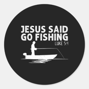 Jesus Said Go Fishing Christ Christian Fisherman F Classic Round Sticker