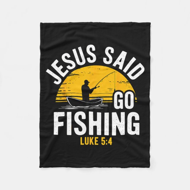 Jesus Said Go Fishing Luke 5-4 Christian Fisherman Fleece Blanket (Front)