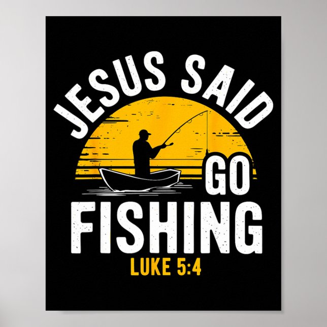 Jesus Said Go Fishing Luke 5-4 Christian Fisherman Poster (Front)