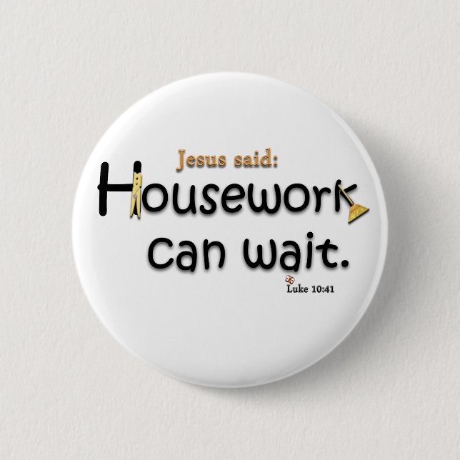 Jesus Said Housework Can Wait 2 Inch Round Button (Front)