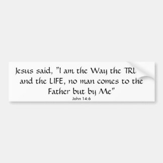 Jesus said, "I am the Way the TRUTH and the LIF... Bumper Sticker