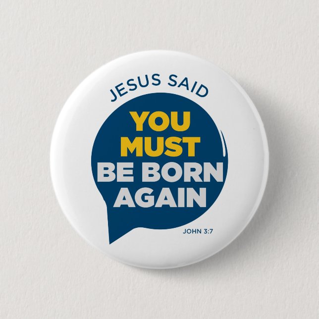 Jesus Said You Must Be Born Again 2 Inch Round Button (Front)