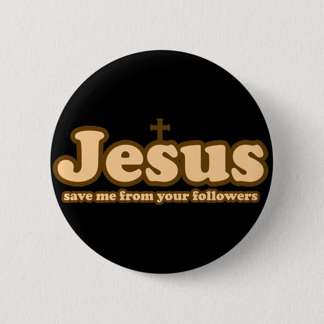 Jesus save me from your followers 2 inch round button (Front)
