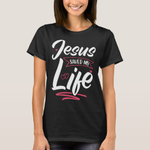 Jesus Saved My Life Christian Religious Faith In G T-Shirt