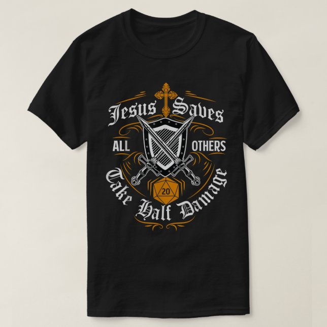 Jesus Saves All Others Take Half Damage T-Shirt (Design Front)