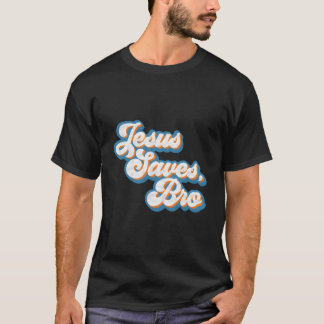 Jesus Saves Bro Christian Christ Bible Scripture T-Shirt