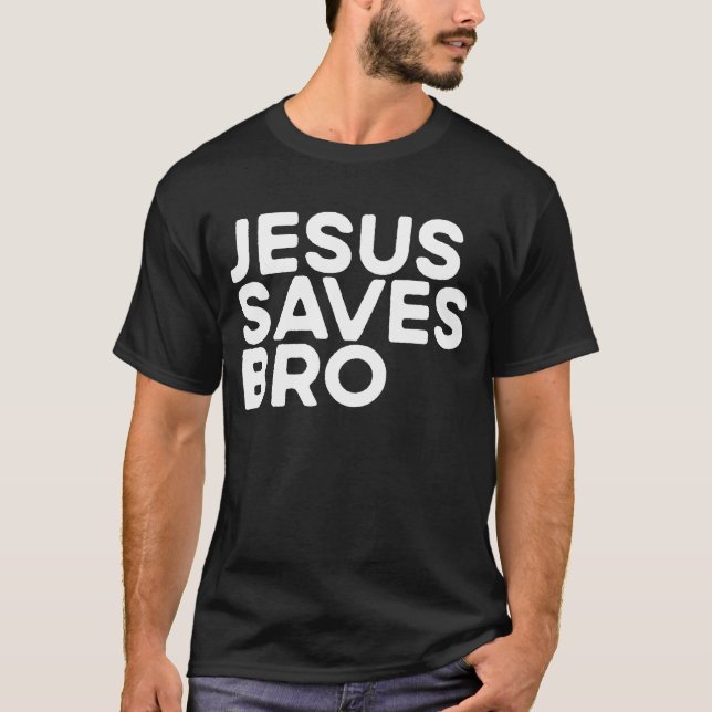 Jesus Saves Bro Christian Evangelism Church Jesus T-Shirt (Front)
