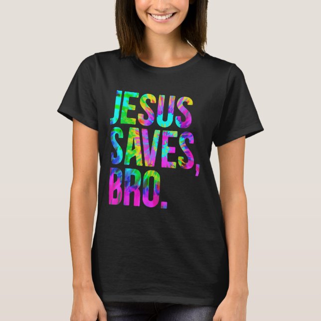Jesus Saves Bro, Christian Religious Faith Believe T-Shirt (Front)