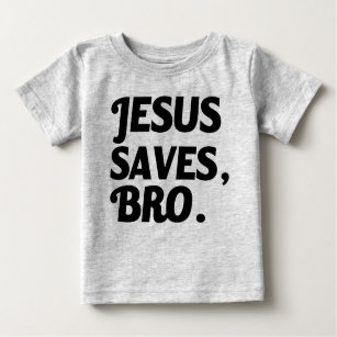 Jesus Saves, Bro funny baby shirt
