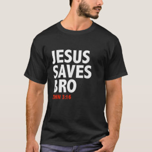 Jesus Saves Bro John 3 16 Christian Jesus Follower T-Shirt