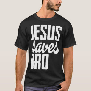 Jesus Saves Bro T-Shirt