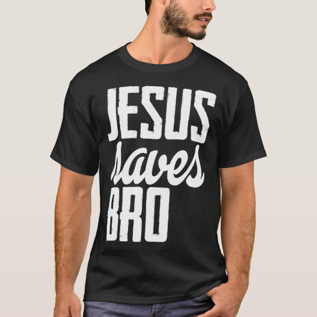 Jesus Saves Bro T-Shirt (Front)