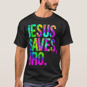 Jesus Saves Bro Tie Dye Christian Faith Jesus Love T-Shirt