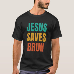 Jesus Saves Bruh Retro Christian Faith Religion T-Shirt