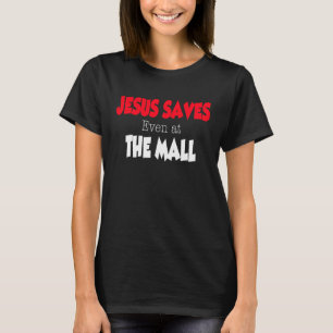 Jesus Saves even at the Mall T-Shirt