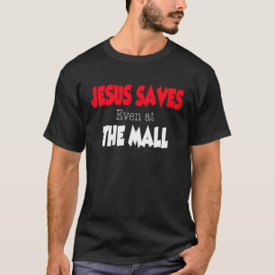 Jesus Saves even at the Mall T-Shirt