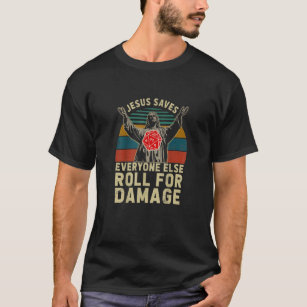 Jesus Saves Everyone Elses Roll For Damage Christi T-Shirt