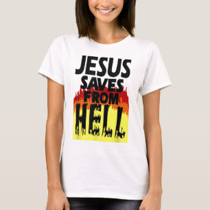 Jesus saves from hell t shirt2569 T-Shirt