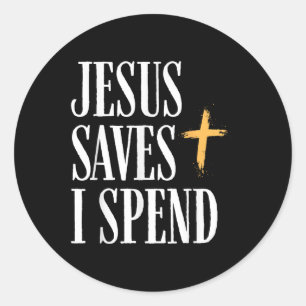 Jesus Saves I Spend  Classic Round Sticker