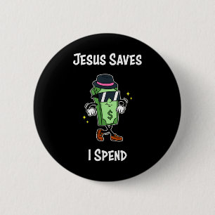 Jesus Saves I Spend Shirt Funny Christian Tee Cool 2 Inch Round Button
