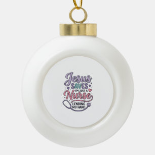 Jesus Saves Nurse Faith Shirt Design_1 Ceramic Ball Christmas Ornament