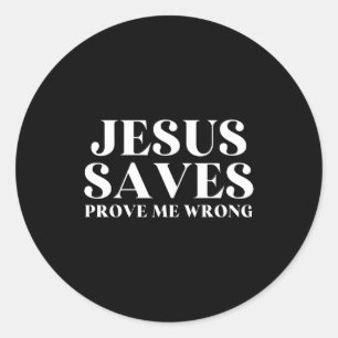 Jesus Saves, Prove Me Wrong Christian Faith Patrio Classic Round Sticker