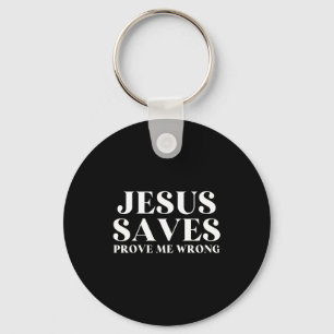 Jesus Saves, Prove Me Wrong Christian Faith Patrio Keychain