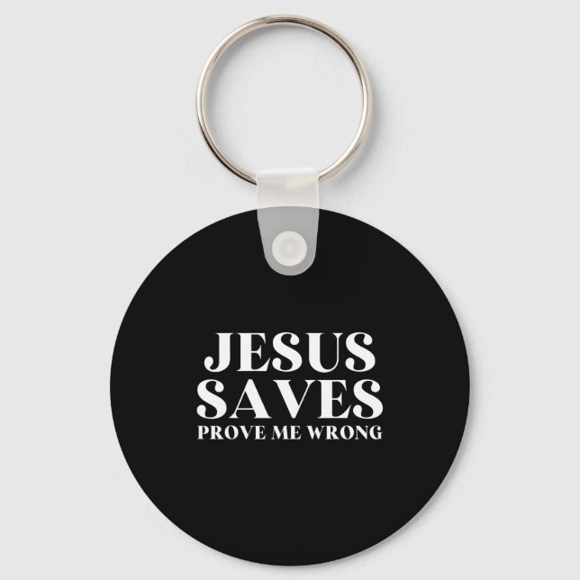 Jesus Saves, Prove Me Wrong Christian Faith Patrio Keychain (Front)