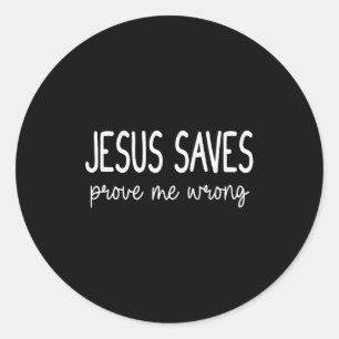 Jesus Saves Prove Me Wrong Christian Religious Classic Round Sticker