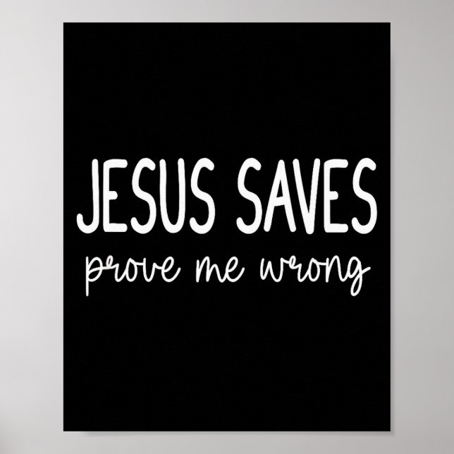 Jesus Saves Prove Me Wrong Christian Religious  Poster (Front)