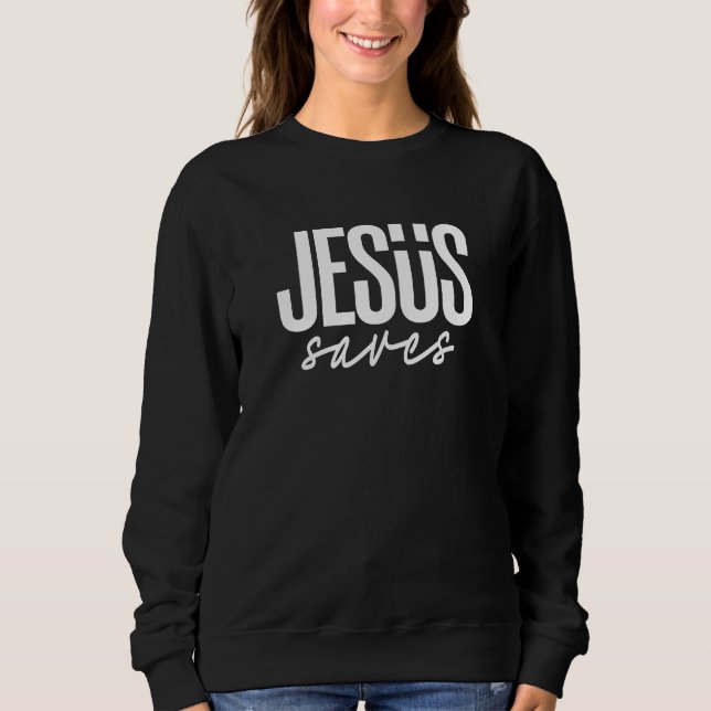 JESUS SAVES SWEATSHIRT (Front)
