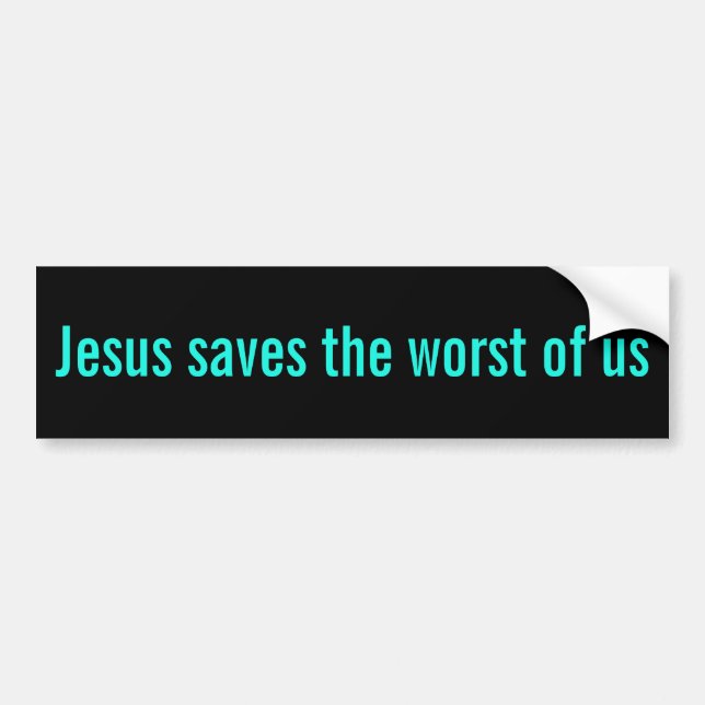 Jesus Saves the Worst Bumper Sticker (Front)