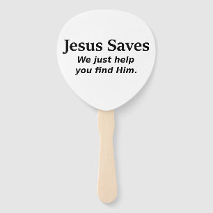 Jesus Saves - We Just Help You Find Him Hand Fan